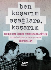 ben koşarım aşağlara, koşarım [ Genişletilmiş 2. basım ] | (haz.) Erhan Altan