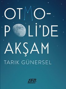 Erhan Altan: "[H]ep başlamış olanın da başlamak zorunda olduğu bir yer var işte: Otmopoli’de Akşam."