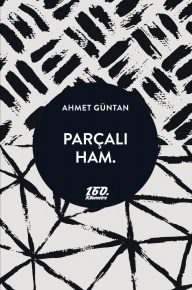 Parçalı Ham. [ özel baskı ] | Ahmet Güntan