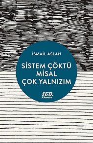 Sistem Çöktü Misal Çok Yalnızım [ 2. Baskı ] | İsmail Aslan