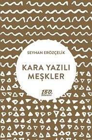 160. Kilometre'de yeni: Kara Yazılı Meşkler | Seyhan Erözçelik