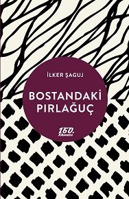 160. Kilometre'de yeni: Bostandaki Pırlağuç | İlker Şaguj